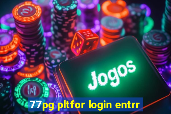 77pg pltfor login entrr